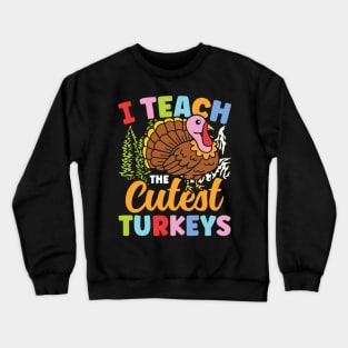 I Teach The Cutest Turkeys - Teacher Crewneck Sweatshirt